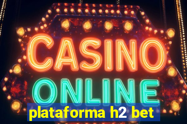 plataforma h2 bet